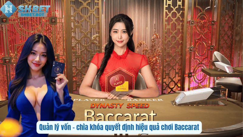 Quản lý vốn – chìa khóa quyết định hiệu quả chơi Baccarat